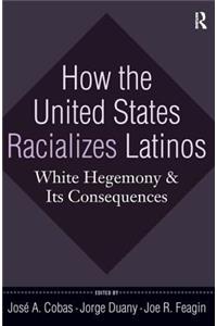 How the United States Racializes Latinos