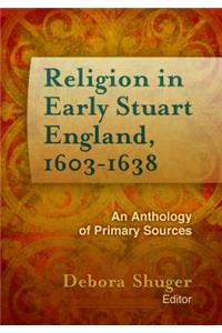 Religion in Early Stuart England, 1603-1638: An Anthology of Primary Sources