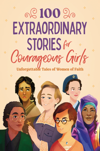 100 Extraordinary Stories for Courageous Girls