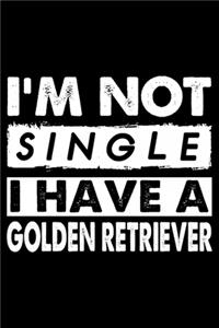 I'm Not Single I Have A Golden Retriever
