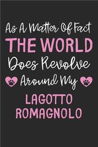 As A Matter Of Fact The World Does Revolve Around My Lagotto Romagnolo