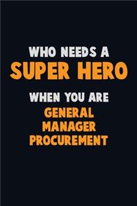 Who Need A SUPER HERO, When You Are General Manager Procurement
