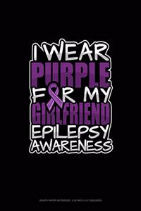 I Wear Purple For My Girlfriend Epilepsy Awareness