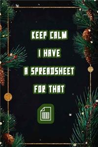Keep Calm I Have A Spreadsheet For That