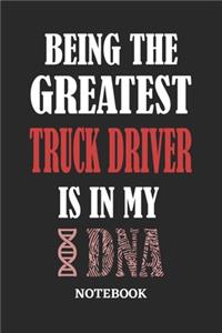 Being the Greatest Truck Driver is in my DNA Notebook