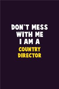 Don't Mess With Me, I Am A Country Director