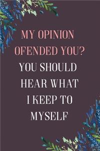 My Opinion Offended You? You Should Hear What I Keep to Myself.