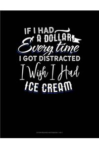 If I Had A Dollar For Everytime I Got Distracted. I Wish I Had Some Ice Cream