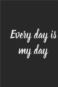 Everyday is my day Notebook