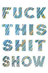 Fuck This Shit Show