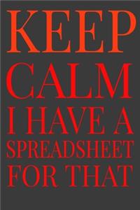 Keep Calm I Have A Spreadsheet For That