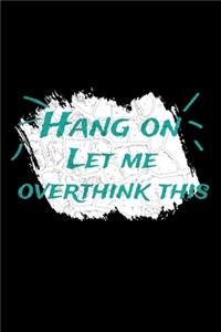 Hang On Let Me Overthink This