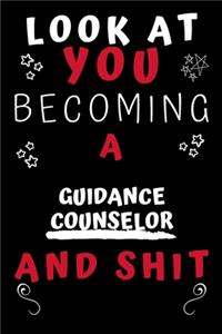 Look At You Becoming A Guidance Counselor And Shit!