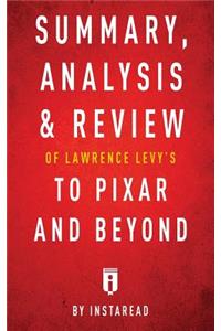 Summary, Analysis & Review of Lawrence Levy's To Pixar and Beyond by Instaread