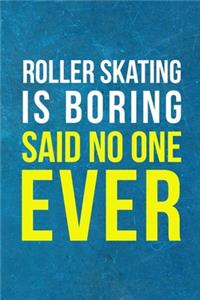 Roller Skating Is Boring Said No One Ever