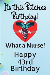 Its This Bitches Birthday What A Nurse Happy 43rd Birthday: Nurse Birthday Card Quote Journal / Nurse Gifts / Nurse Decorations / Nurse Supplies / Nurse Accessories / Nurse Practitioner Gift / Diary / Gift Fo