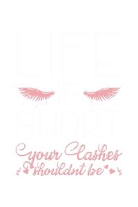Life Is Short Your Lashes Shouldnt Be
