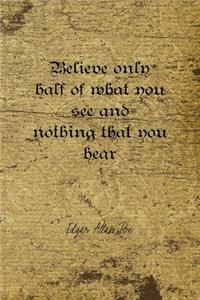 Believe Only Half Of What You See And Nothing That You Hear