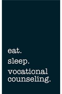 eat. sleep. vocational counseling. - Lined Notebook