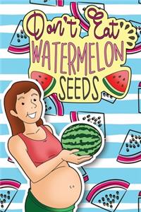 Don't Eat Watermelon Seeds