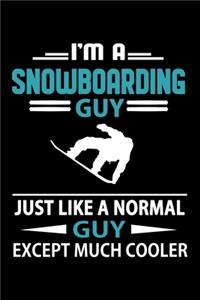 I'm A Snowboarding Guy Just Like A Normal Guy Except Much Cooler Journal