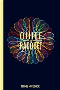 Quite The Racquet Tennis Notebook