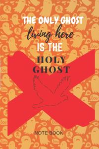 The Only Ghost Living Here Is The Holy Ghost Note Book
