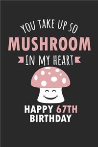 You Take Up So Mushroom In My Heart Happy 67th Birthday