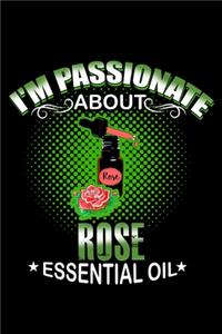 I'm Passionate About Rose Essential Oil