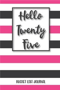 Hello Twenty Five Bucket List Journal