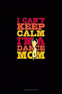 I Can't Keep Calm I'm A Dance Mom