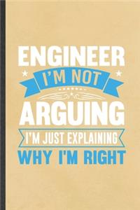 Engineer I'm Not Arguing I'm Just Explaining Why I'm Right