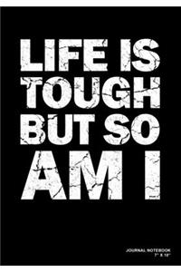 Life Is Tough But So Am I