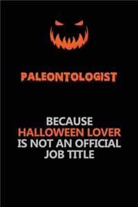 Paleontologist Because Halloween Lover Is Not An Official Job Title