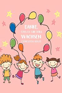 Danke, dass du mir beim wachsen geholfen hast!