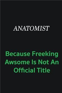 Anatomist because freeking awsome is not an official title