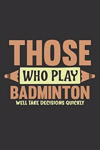 Those Who Play Badminton Well Take Decisions Quickly