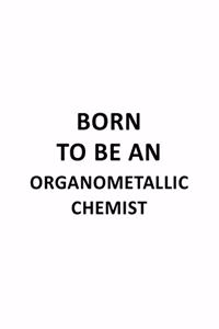 Born To Be An Organometallic Chemist