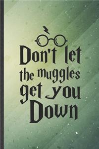 Don't Let the Muggles Get You Down