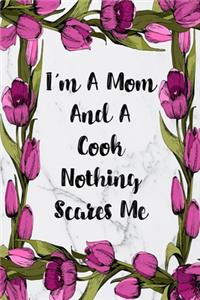 I'm A Mom And A Cook Nothing Scares Me