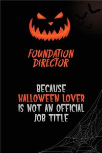 Foundation Director Because Halloween Lover Is Not An Official Job Title
