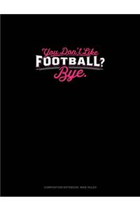 You Don't Like Football? Bye