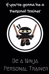 If you're gonna be a Personal Trainer be a Ninja Personal Trainer