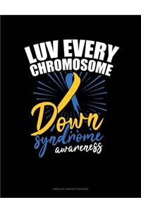 Luv Every Chromosome Down Syndrome Awareness