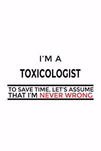 I'm A Toxicologist To Save Time, Let's Assume That I'm Never Wrong