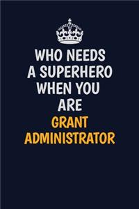 Who Needs A Superhero When You Are Grant Administrator