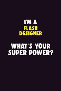 I Am A Flash Designer, What's Your Super Power?