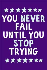 You Never Fail Until You Stop Trying