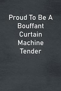 Proud To Be A Bouffant Curtain Machine Tender