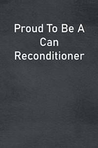 Proud To Be A Can Reconditioner